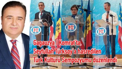 Gagauzya  Komrat’ta, Seyfullah Türksoy’a hasredilen Türk Kültürü Sempozyumu düzenlendi